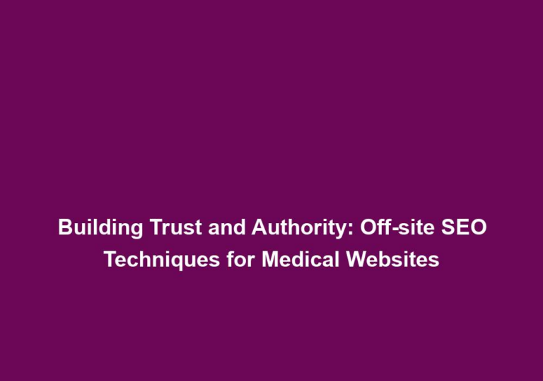 Building Trust and Authority: Off-site SEO Techniques for Medical Websites