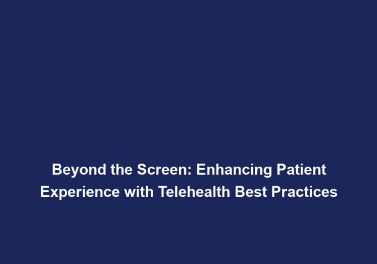 Beyond the Screen: Enhancing Patient Experience with Telehealth Best Practices