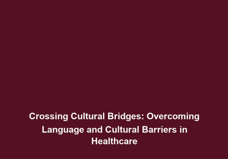 Crossing Cultural Bridges: Overcoming Language and Cultural Barriers in Healthcare