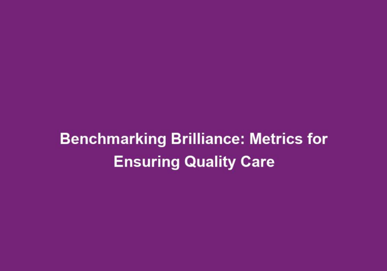 Benchmarking Brilliance: Metrics for Ensuring Quality Care
