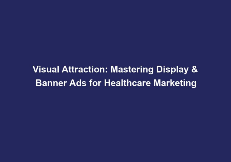 Visual Attraction: Mastering Display & Banner Ads for Healthcare Marketing