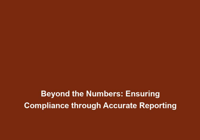 Beyond the Numbers: Ensuring Compliance through Accurate Reporting