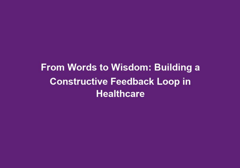 From Words to Wisdom: Building a Constructive Feedback Loop in Healthcare