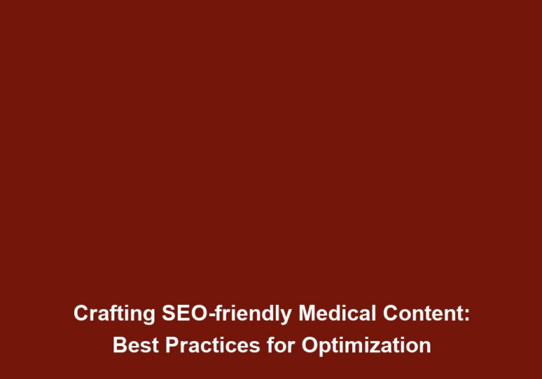 Crafting SEO-friendly Medical Content: Best Practices for Optimization
