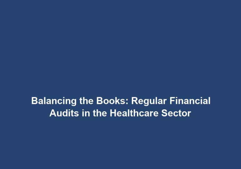 Balancing the Books: Regular Financial Audits in the Healthcare Sector
