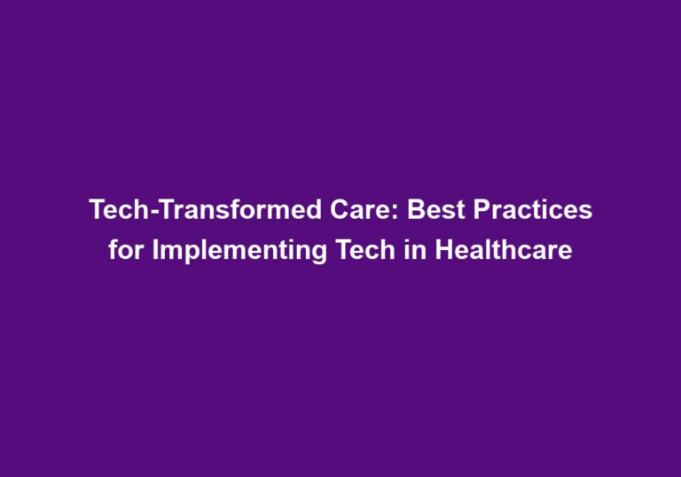 Tech-Transformed Care: Best Practices for Implementing Tech in Healthcare
