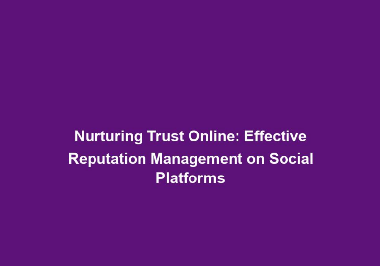 Nurturing Trust Online: Effective Reputation Management on Social Platforms
