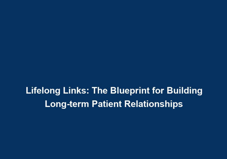Lifelong Links: The Blueprint for Building Long-term Patient Relationships