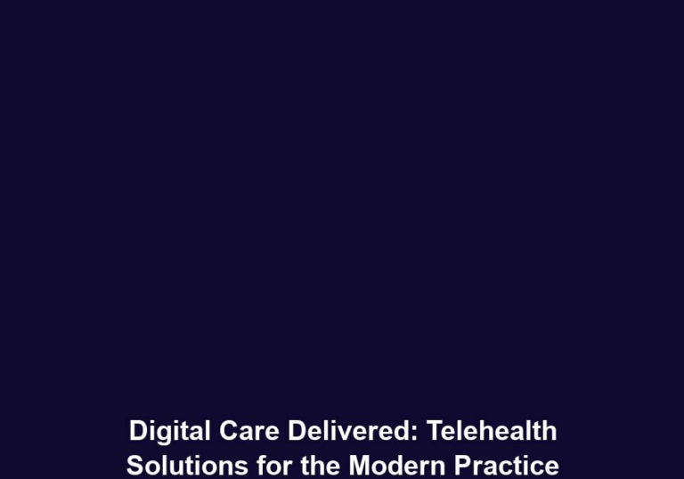 Digital Care Delivered: Telehealth Solutions for the Modern Practice