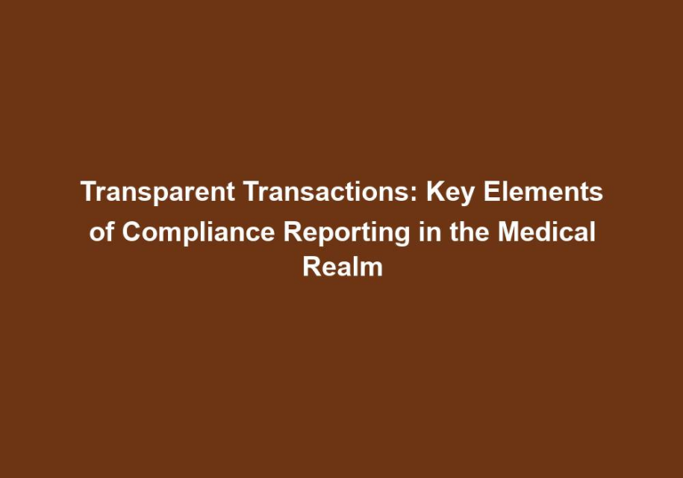 Transparent Transactions: Key Elements of Compliance Reporting in the Medical Realm