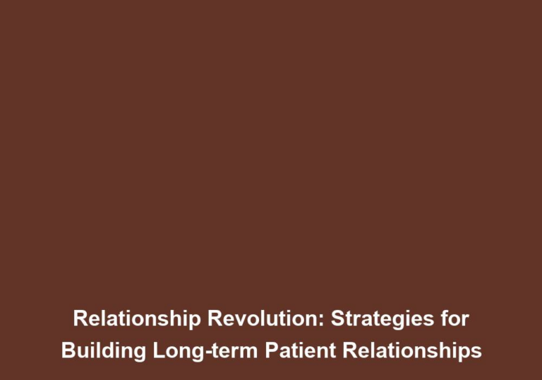 Relationship Revolution: Strategies for Building Long-term Patient Relationships