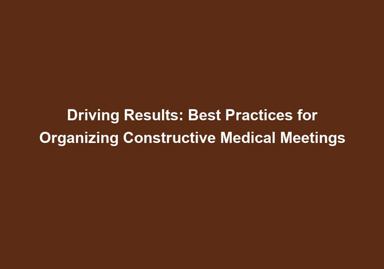 Driving Results: Best Practices for Organizing Constructive Medical Meetings