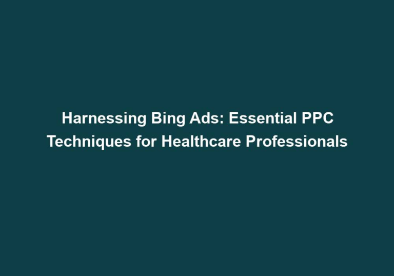Harnessing Bing Ads: Essential PPC Techniques for Healthcare Professionals