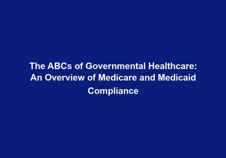 The ABCs of Governmental Healthcare: An Overview of Medicare and Medicaid Compliance