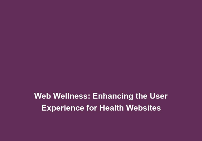 Web Wellness: Enhancing the User Experience for Health Websites