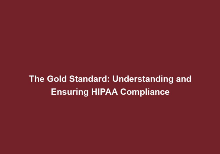 The Gold Standard: Understanding and Ensuring HIPAA Compliance