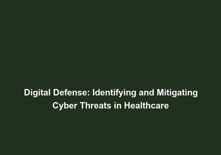 Digital Defense: Identifying and Mitigating Cyber Threats in Healthcare