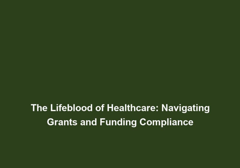 The Lifeblood of Healthcare: Navigating Grants and Funding Compliance