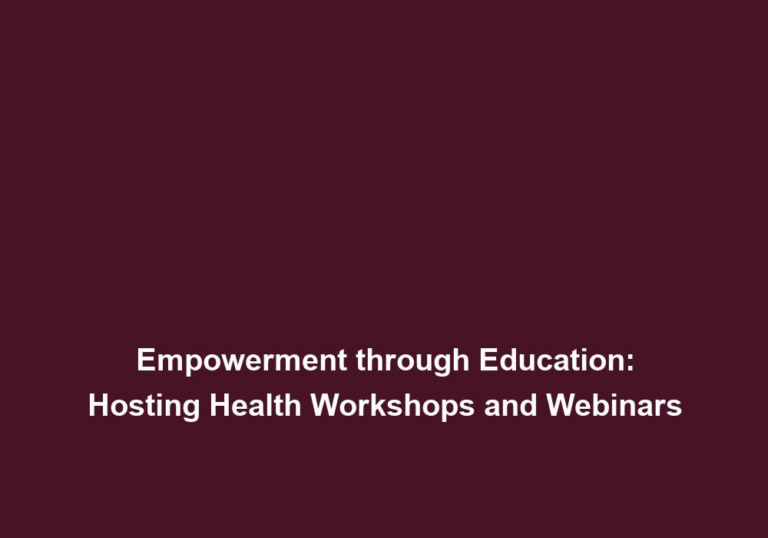 Empowerment through Education: Hosting Health Workshops and Webinars