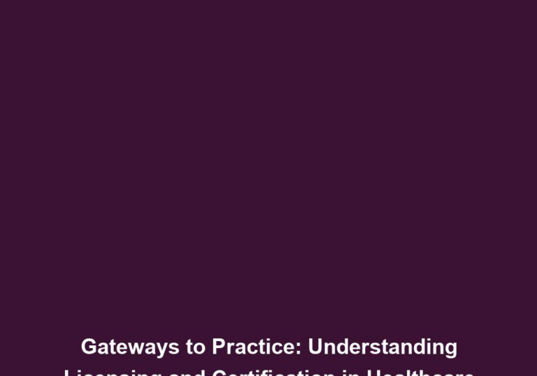 Gateways to Practice: Understanding Licensing and Certification in Healthcare