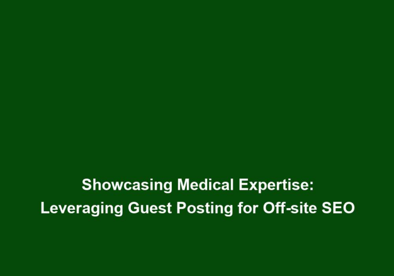 Showcasing Medical Expertise: Leveraging Guest Posting for Off-site SEO