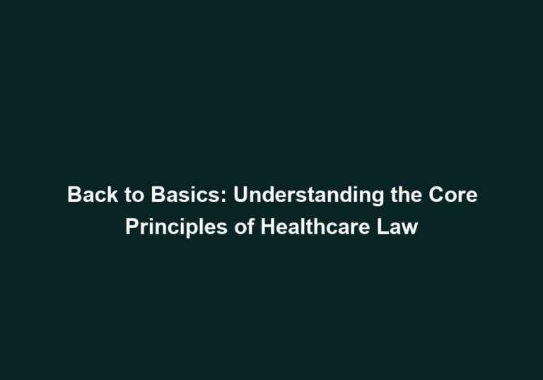 Back to Basics: Understanding the Core Principles of Healthcare Law