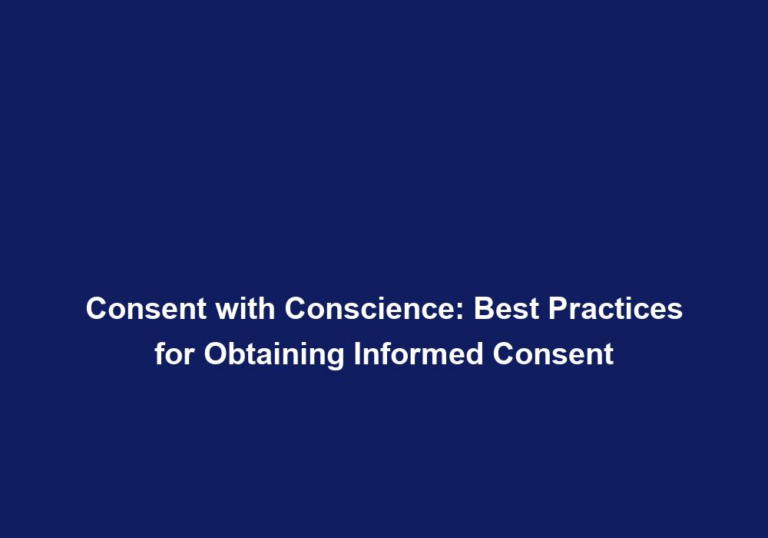 Consent with Conscience: Best Practices for Obtaining Informed Consent