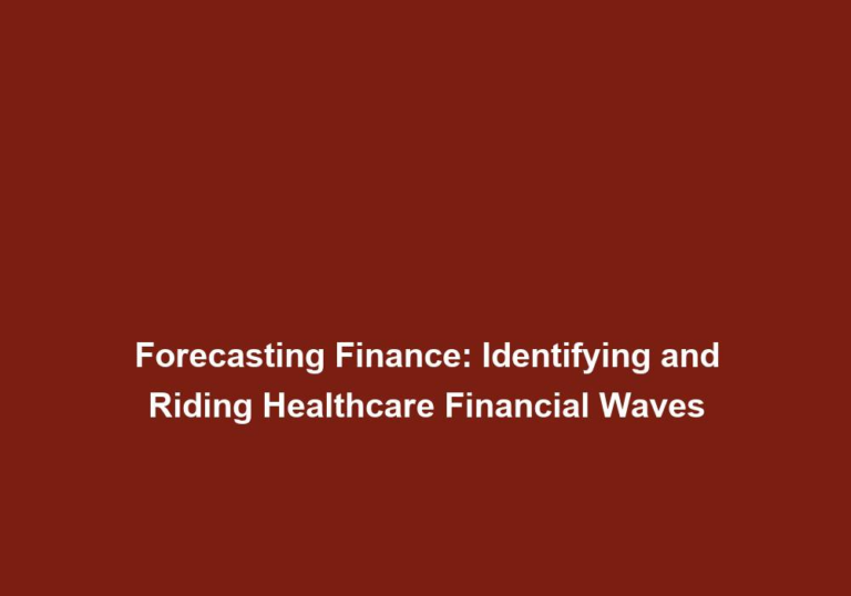 Forecasting Finance: Identifying and Riding Healthcare Financial Waves