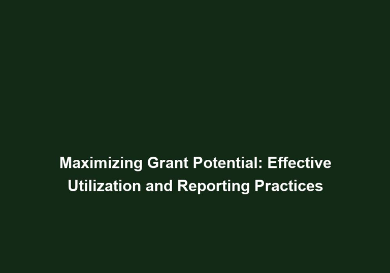 Maximizing Grant Potential: Effective Utilization and Reporting Practices