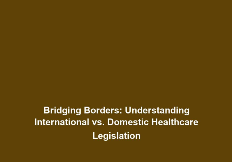 Bridging Borders: Understanding International vs. Domestic Healthcare Legislation
