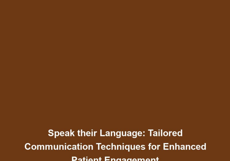 Speak their Language: Tailored Communication Techniques for Enhanced Patient Engagement