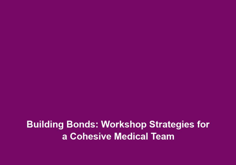 Building Bonds: Workshop Strategies for a Cohesive Medical Team