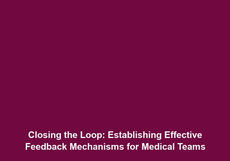 Closing the Loop: Establishing Effective Feedback Mechanisms for Medical Teams