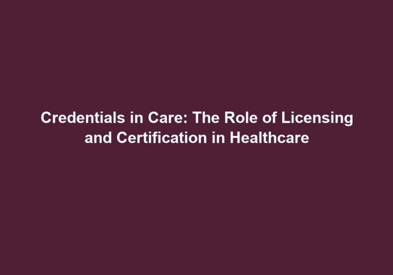 Credentials in Care: The Role of Licensing and Certification in Healthcare