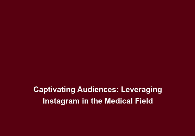 Captivating Audiences: Leveraging Instagram in the Medical Field