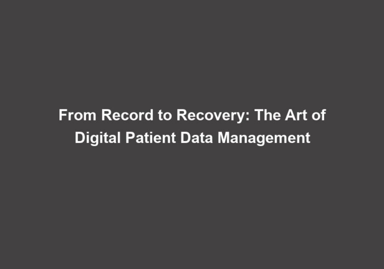 From Record to Recovery: The Art of Digital Patient Data Management