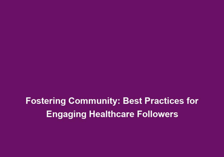 Fostering Community: Best Practices for Engaging Healthcare Followers