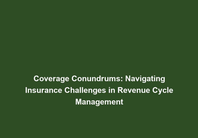 Coverage Conundrums: Navigating Insurance Challenges in Revenue Cycle Management