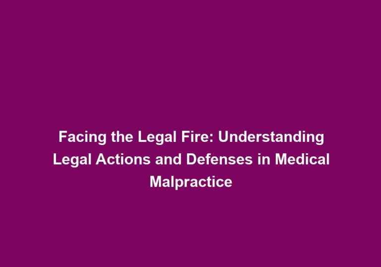 Facing the Legal Fire: Understanding Legal Actions and Defenses in Medical Malpractice