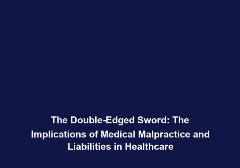 The Double-Edged Sword: The Implications of Medical Malpractice and Liabilities in Healthcare