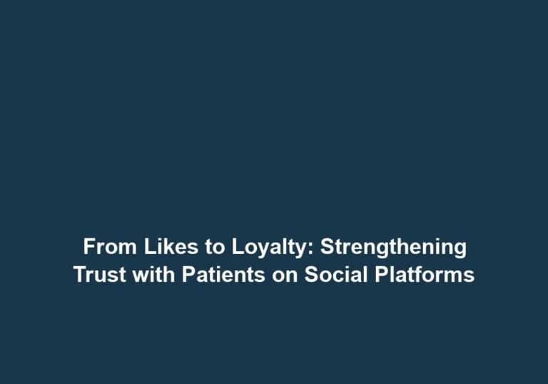 From Likes to Loyalty: Strengthening Trust with Patients on Social Platforms
