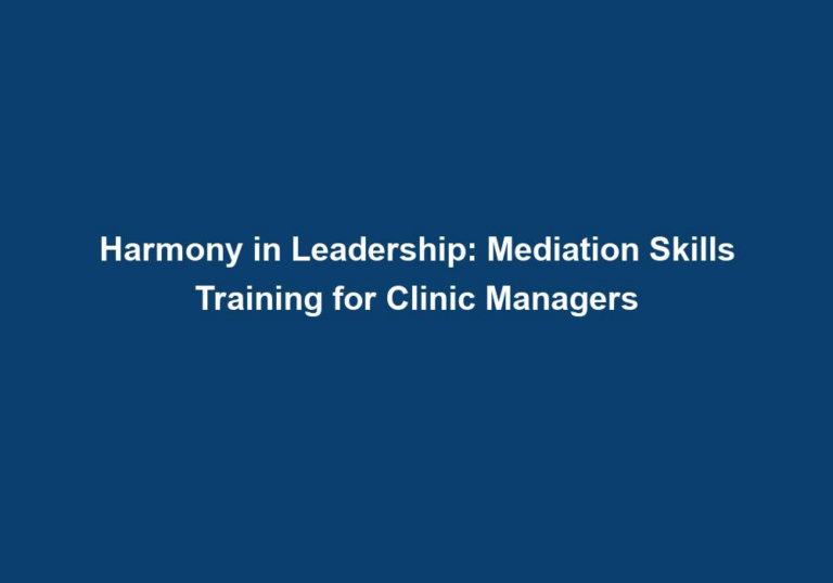 Harmony in Leadership: Mediation Skills Training for Clinic Managers