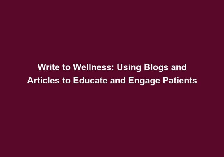 Write to Wellness: Using Blogs and Articles to Educate and Engage Patients