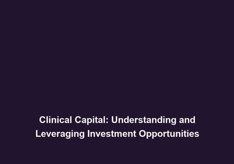 Clinical Capital: Understanding and Leveraging Investment Opportunities