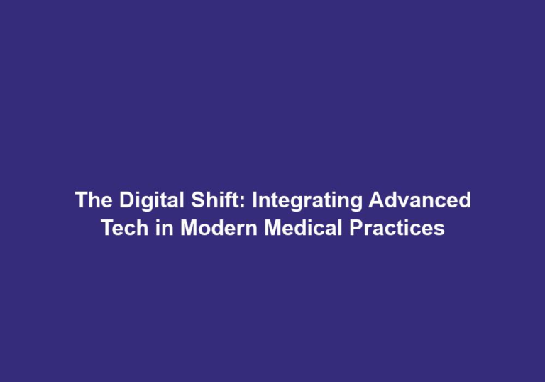 The Digital Shift: Integrating Advanced Tech in Modern Medical Practices