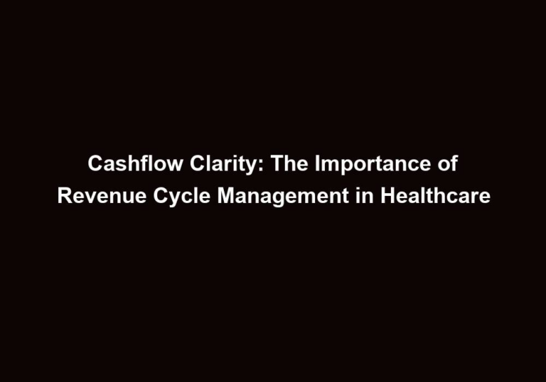 Cashflow Clarity: The Importance of Revenue Cycle Management in Healthcare