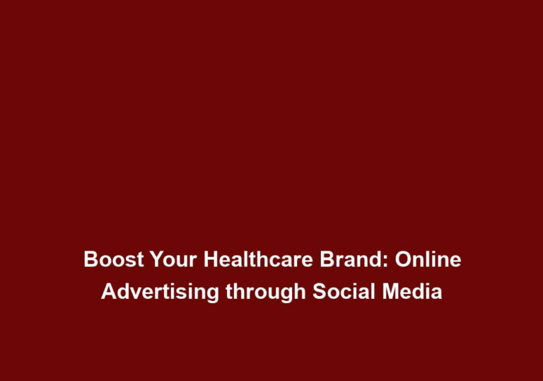 Boost Your Healthcare Brand: Online Advertising through Social Media