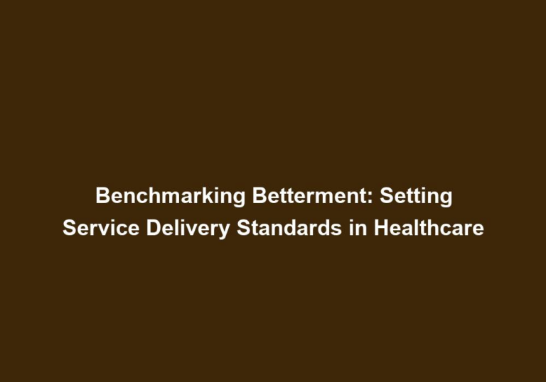 Benchmarking Betterment: Setting Service Delivery Standards in Healthcare