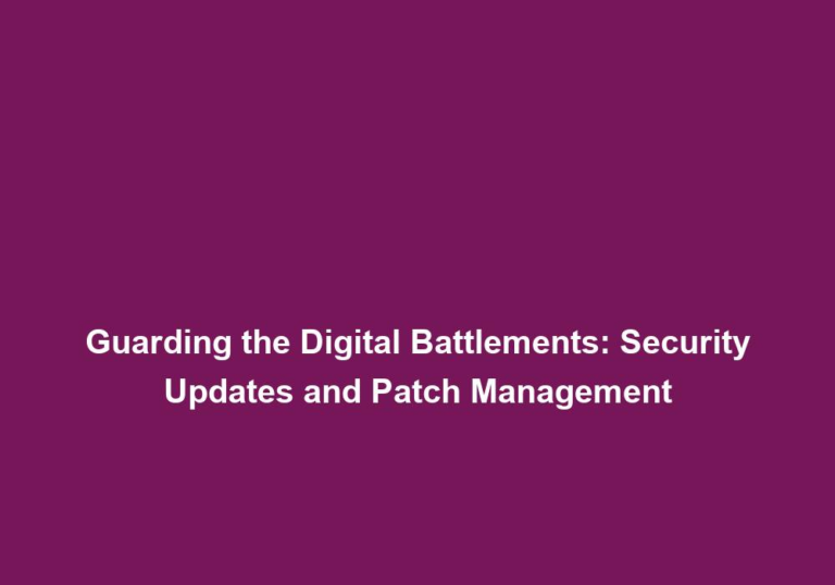 Guarding the Digital Battlements: Security Updates and Patch Management