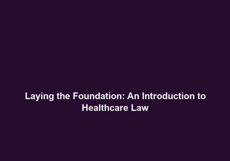 Laying the Foundation: An Introduction to Healthcare Law